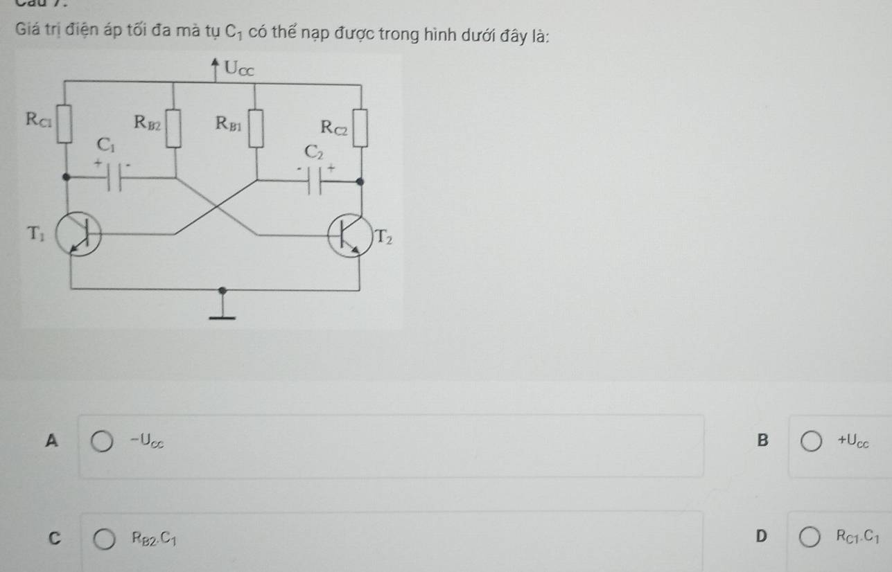 Giá trị điện áp tối đa mà tụ C_1 có thể nạp được trong hình dưới đây là:
A -U_cc
B +U_cc
C R_B2.C_1
D R_C1.C_1