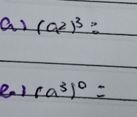 (a^2)^3=
e 1 (a^3)^0=