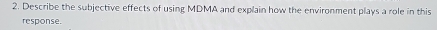 Describe the subjective effects of using MDMA and explain how the environment plays a role in this 
response.