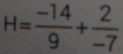 H= (-14)/9 + 2/-7 