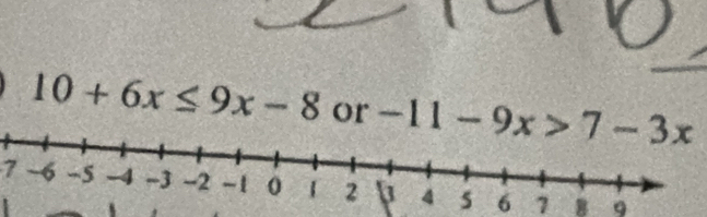 10+6x≤ 9x-8 or 
7 6 7 8 9