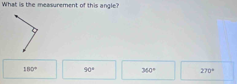 What is the measurement of this angle?
180°
90°
360°
270°