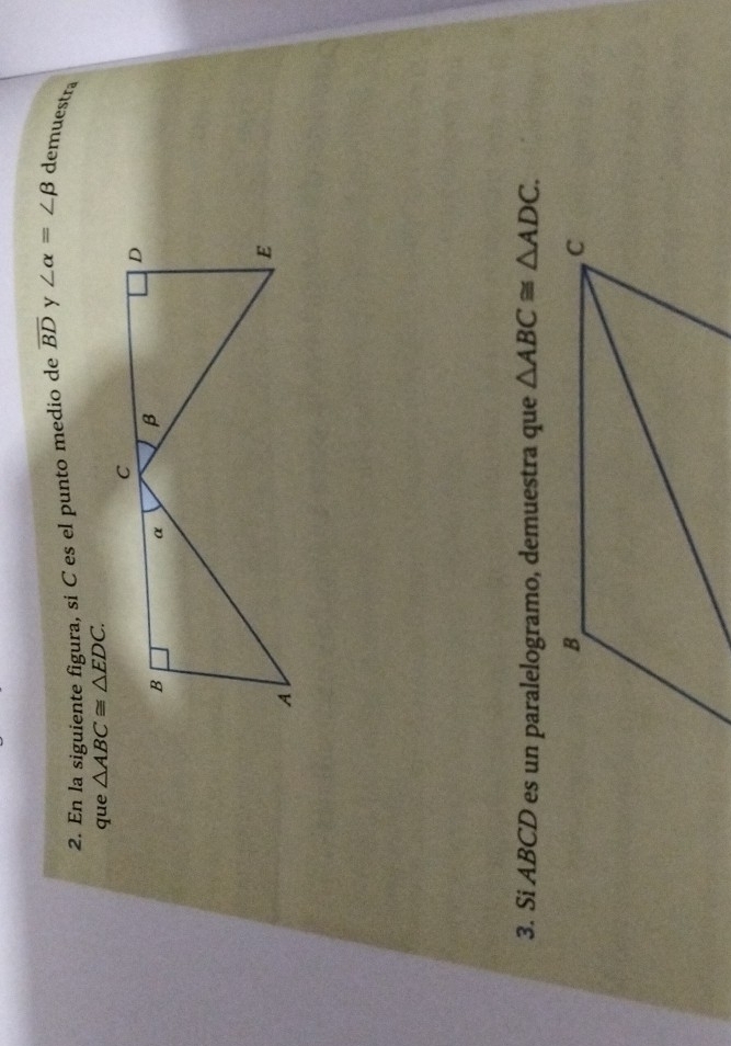 En la siguiente figura, si C es el punto medio de overline BD y ∠ alpha =∠ beta demuestra 
que △ ABC≌ △ EDC. 
3. Si ABCD es un paralelogramo, demuestra que △ ABC≌ △ ADC.