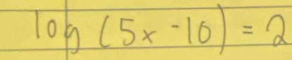 log (5x-10)=2