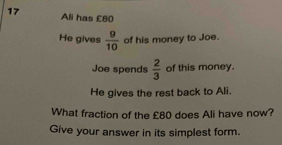 Solved: Ali has £80 He gives 9/10 of his money to Joe. Joe spends 2/3 ...