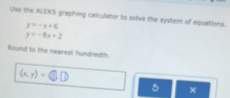 Solved: Use the ALEKS graphing calculator to solve the system of ...