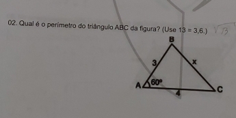 Qual é o perímetro do triângulo ABC da figura? (Use 13=3,6.)