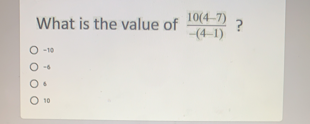 What is the value of  (10(4-7))/-(4-1)  ？
-10
-6
6
10