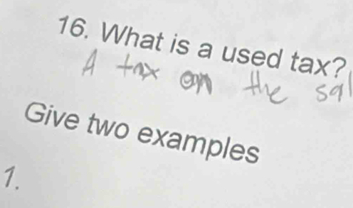 What is a used tax? 
Give two examples 
1.