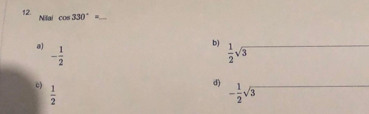 cos 330°= _
Nilai
b)  1/2 sqrt(3) _
a) - 1/2 
d) - 1/2 sqrt(3) _
c)  1/2 