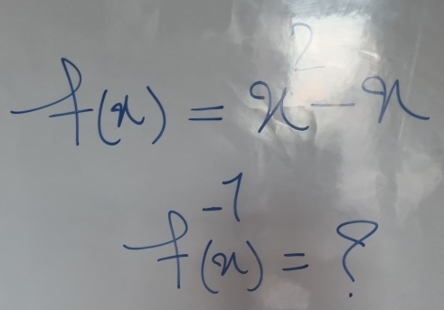 f(x)=x-x
f^(-1)(x)=