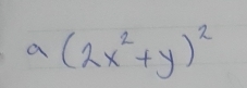 a(2x^2+y)^2