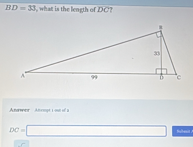 BD=33 , what is the length of overline DC ? 
Answer Attempt 1 out of 2
DC=□ Submit A