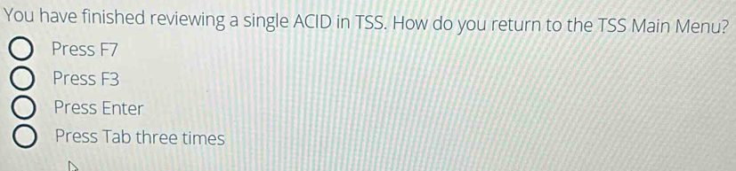 Solved: You have finished reviewing a single ACID in TSS. How do you ...