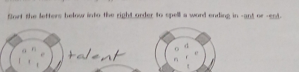 fort the letters below into the right order to spell a word ending in -ant or -ent. 
d 
C