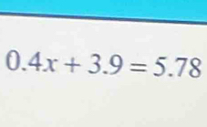 0.4x+3.9=5.78