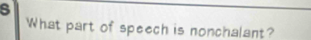 What part of speech is nonchalant?