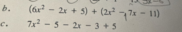 (6x^2-2x+5)+(2x^2-,7x-11)
C. 7x^2-5-2x-3+5