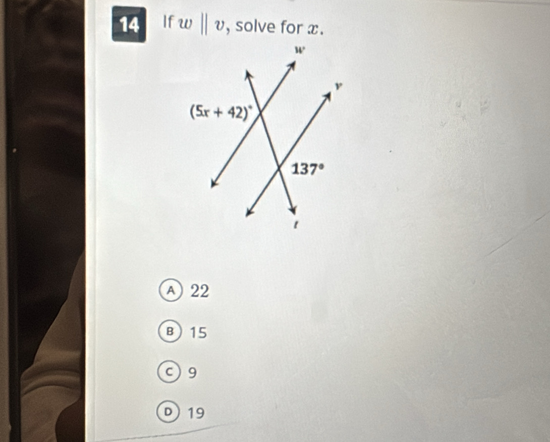 If w a ||2 , solve for x.
A 22
B)15
c) 9
D19