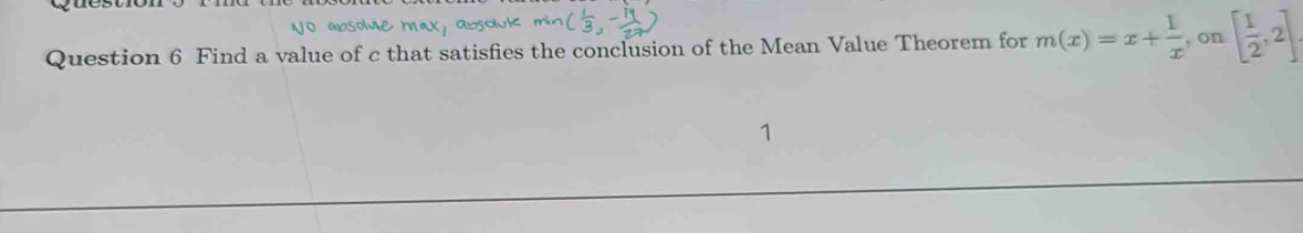 Find a value of c that satisfies the conclusion of the Mean Value Theorem for m(x)=x+ 1/x , on[ 1/2 ,2]