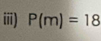 iii) P(m)=18