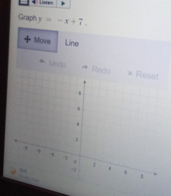 Listen 
Graph y=-x+7. 
Move Line 
Undo