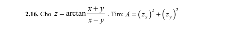 Cho z=arctan  (x+y)/x-y . Tìm: A=(z_x)^2+(z_y)^2