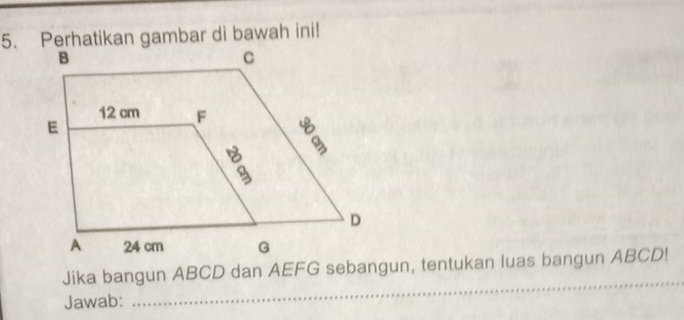 Perhatikan gambar di bawah ini! 
_ 
Jika bangun ABCD dan AEFG sebangun, tentukan luas bangun ABCD! 
Jawab: