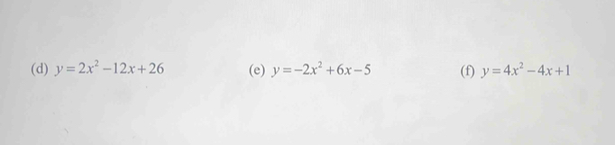 y=2x^2-12x+26 (e) y=-2x^2+6x-5 (f) y=4x^2-4x+1