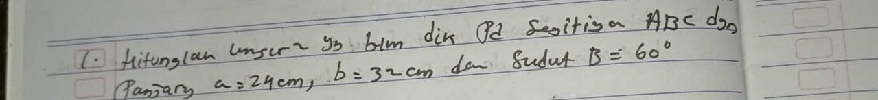 Kifunglan unsi go bim din Od Sesitisa ABC dgo 
Panjary a=24cm, b=32cm dan Sudut B=60°