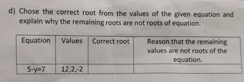 Chose the correct root from the values of the given equation and
explain why the remaining roots are not roots of equation.