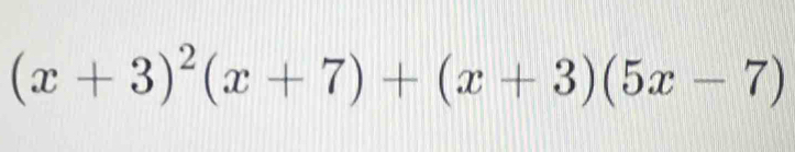 (x+3)^2(x+7)+(x+3)(5x-7)