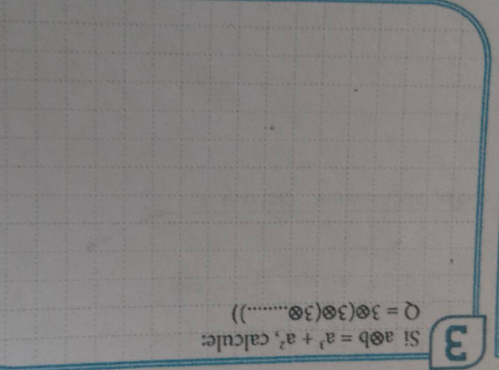 aotimes b=a^3+a^2 , calcule:
Q=3otimes (3otimes (3otimes ........))