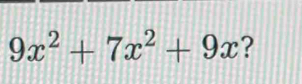 9x^2+7x^2+9x ?