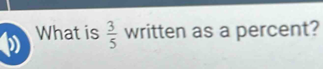 What is  3/5  written as a percent?