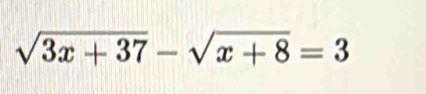 sqrt(3x+37)-sqrt(x+8)=3