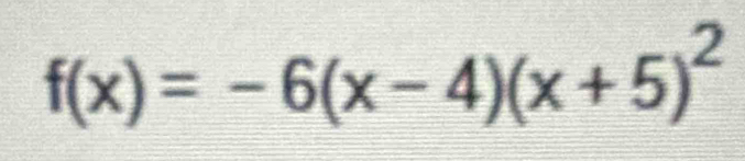 f(x)=-6(x-4)(x+5)^2