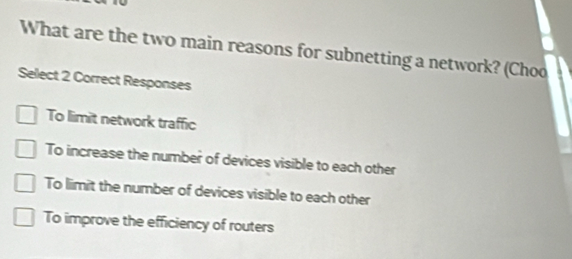 Solved: What are the two main reasons for subnetting a network? (Choo ...