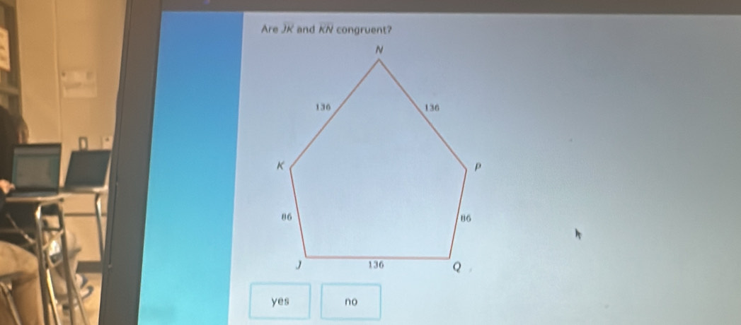 Are JK and overline KN congruent?
yes no