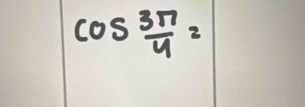 cos  3π /4 =