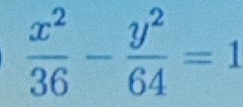  x^2/36 - y^2/64 =1