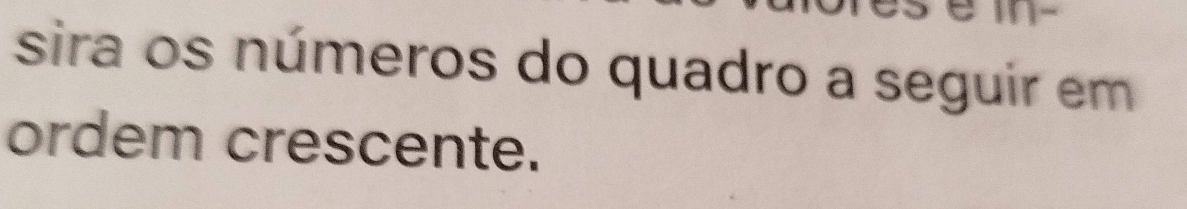 em- 
sira os números do quadro a seguir em 
ordem crescente.