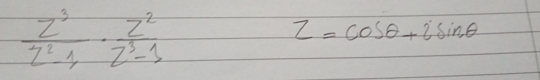  z^3/z^2-1 ·  z^2/z^3-1 
z=cos θ +isin θ