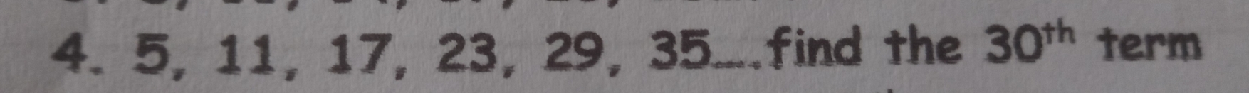 5, 11, 17, 23, 29, 35....find the 30^(th) term