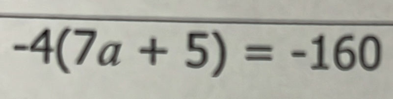 -4(7a+5)=-160