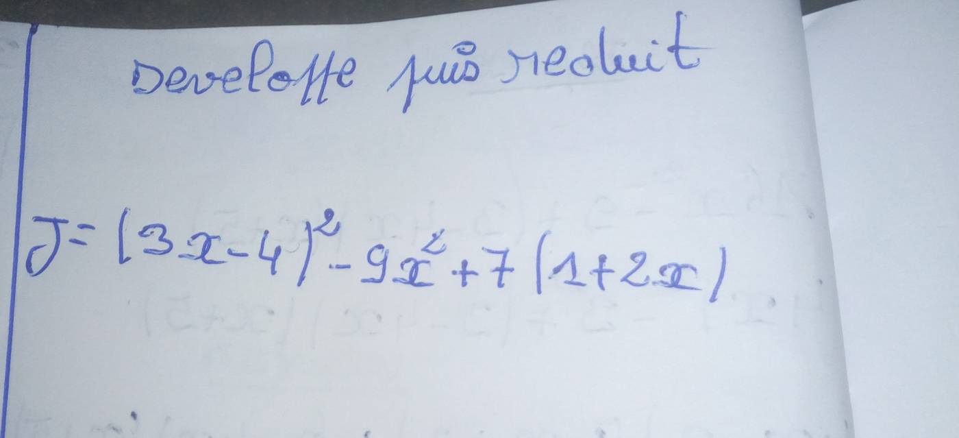 DeveloHe yuǒ redluit
J=(3x-4)^2-9x^2+7(1+2x)