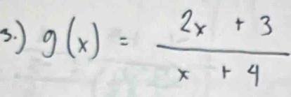 g(x)= (2x+3)/x+4 