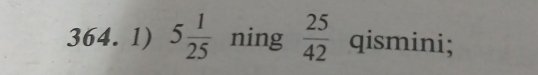 5 1/25  ning  25/42  qismini;