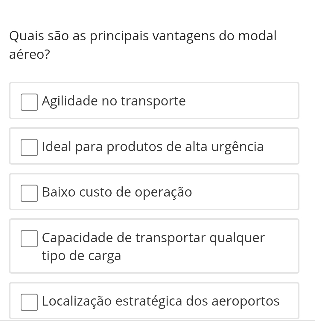 Quais são as principais vantagens do modal
aéreo?
Agilidade no transporte
Ideal para produtos de alta urgência
Baixo custo de operação
Capacidade de transportar qualquer
tipo de carga
Localização estratégica dos aeroportos