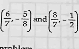 ( 6/7 ,- 5/8 ) and ( 8/7 ,- 1/2 )